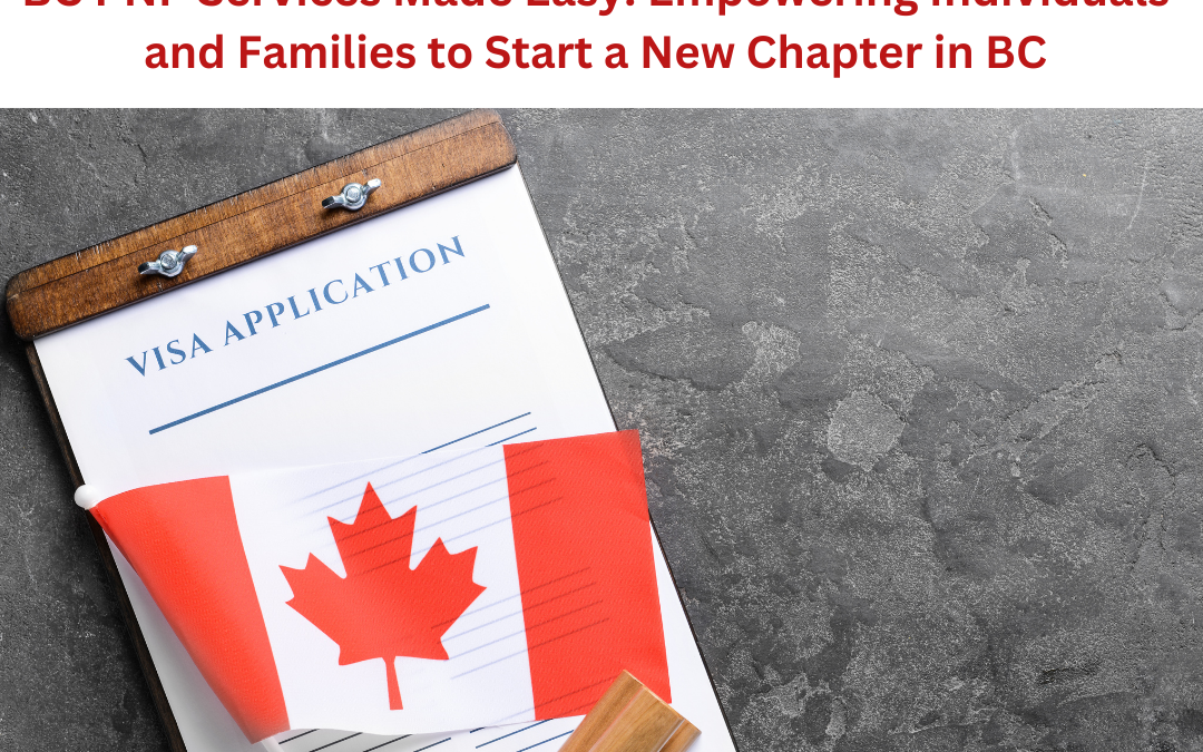 BC PNP Services Made Easy: Empowering Individuals and Families to Start a New Chapter in BC