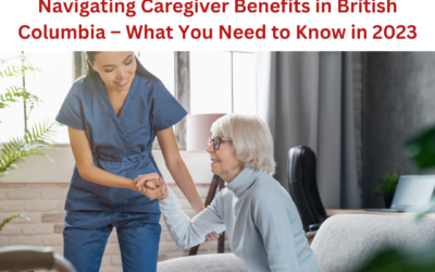 Navigating Caregiver Benefits in British Columbia – What You Need to Know in 2023